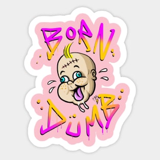 BORN DUMB Sticker